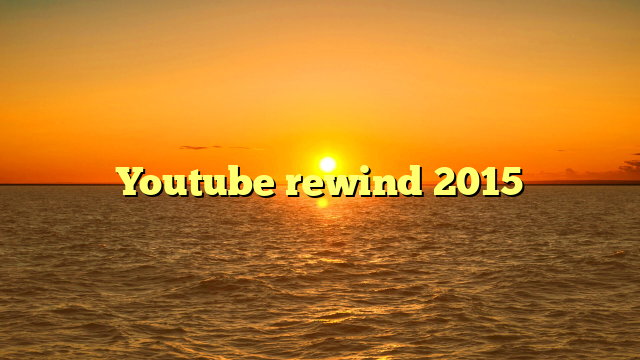 Youtube rewind 2015